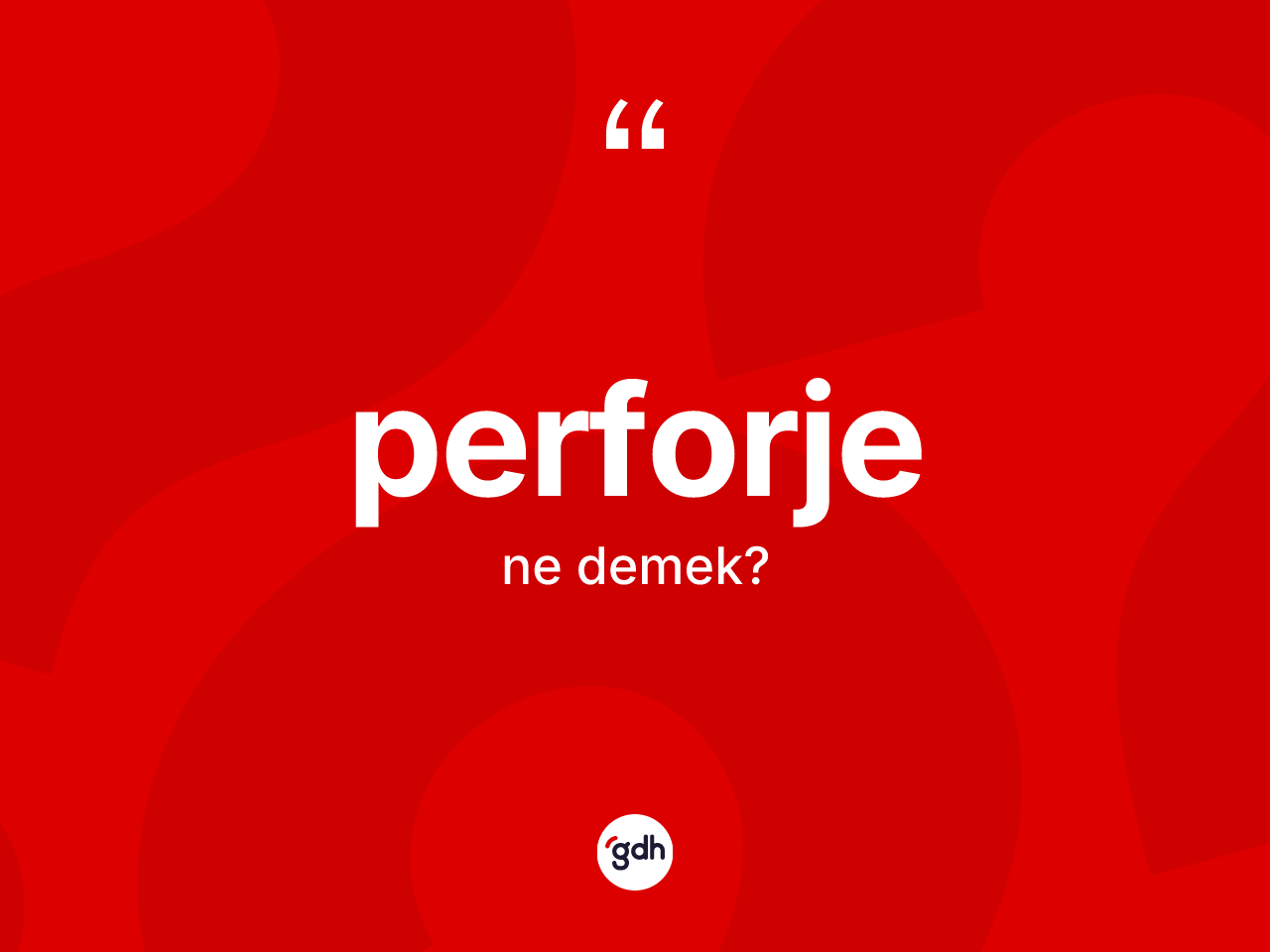 Perforje kelimesi ne anlama gelir? Perforjenin kısaca tanımı nedir?