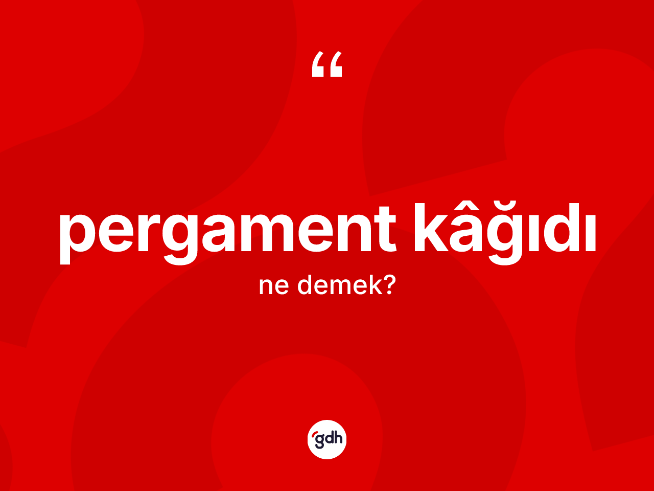Pergament kâğıdı kelimesi nedir? Pergament kâğıdı kelimesinin TDK'ya göre açıklaması nedir?
