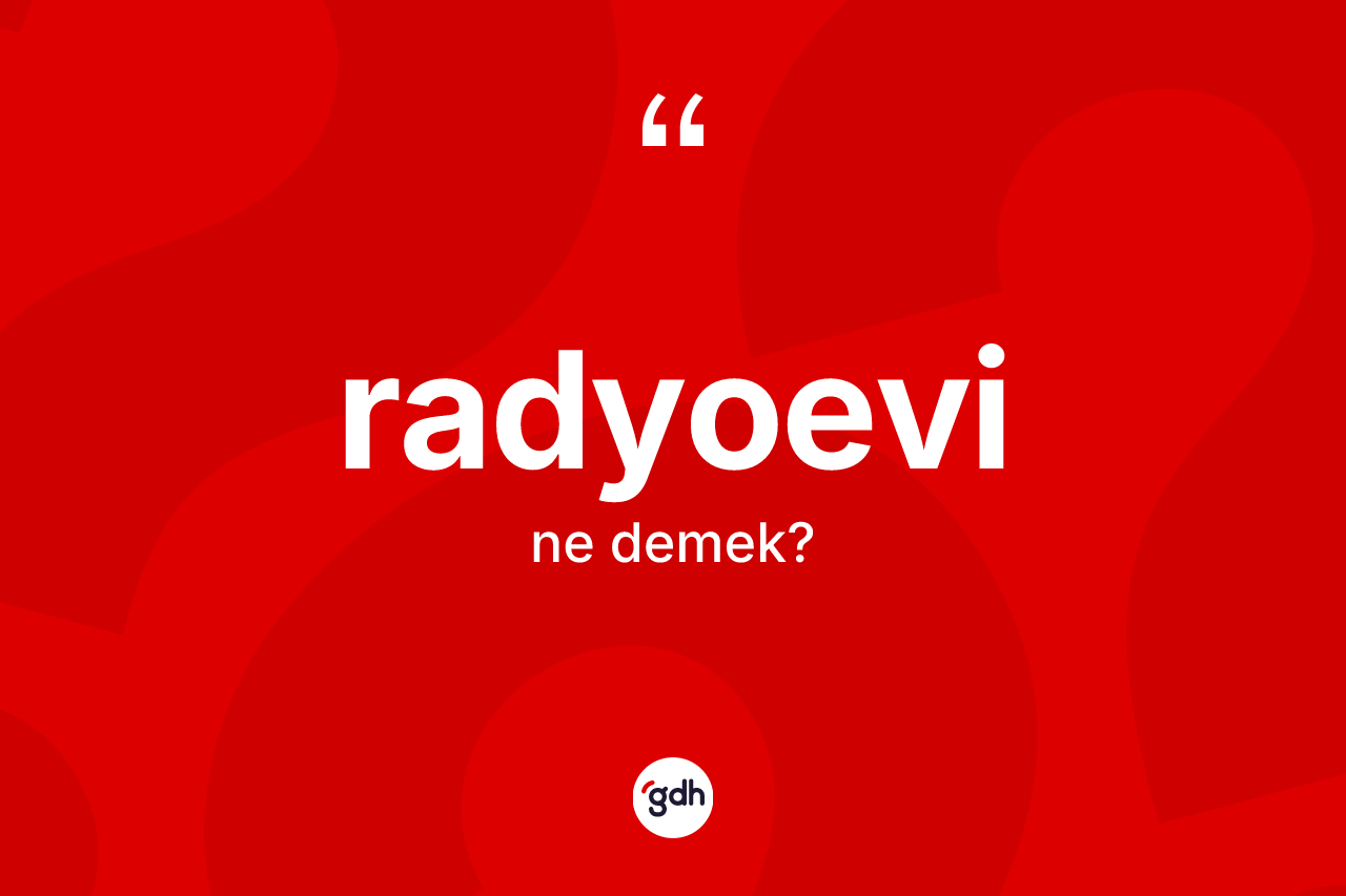 Radyoevi kelimesi ne anlama gelir? Radyoevi kelimesinin TDK'ya göre açıklaması nedir?