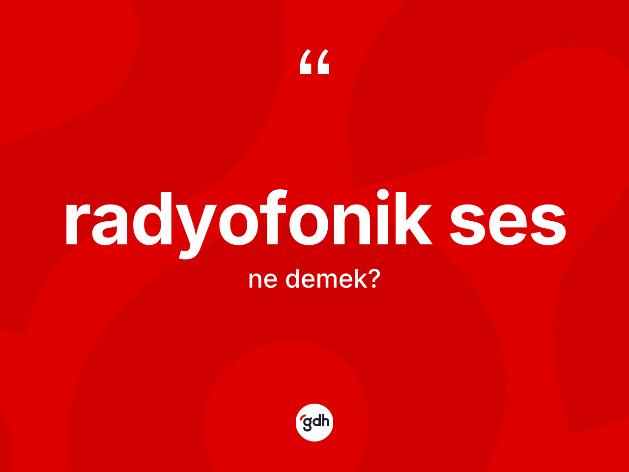 Radyofonik ses kelimesi nedir? Radyofonik sesin TDK'ya göre anlamı nedir?