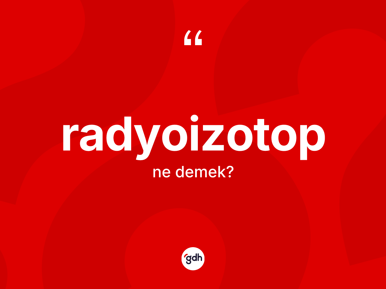 Radyoizotop kelimesinin anlamı nedir? Radyoizotobun TDK'ya göre anlamı nedir?