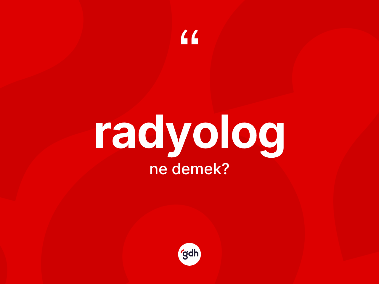 Radyolog kelimesi nedir? Radyolog kelimesinin TDK anlamı nedir?