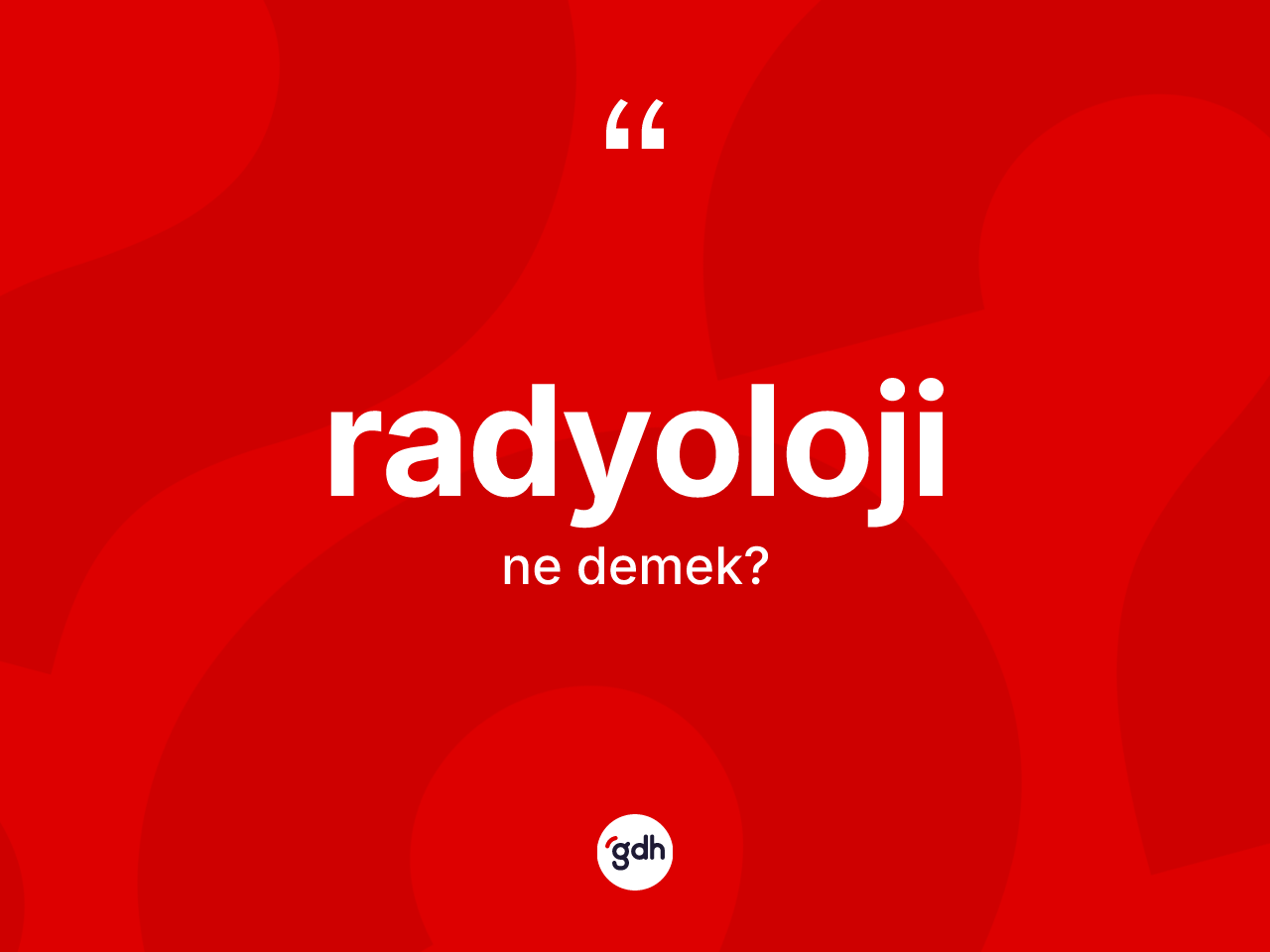 Radyoloji nedir? Radyoloji kelimesinin TDK anlamı nedir?