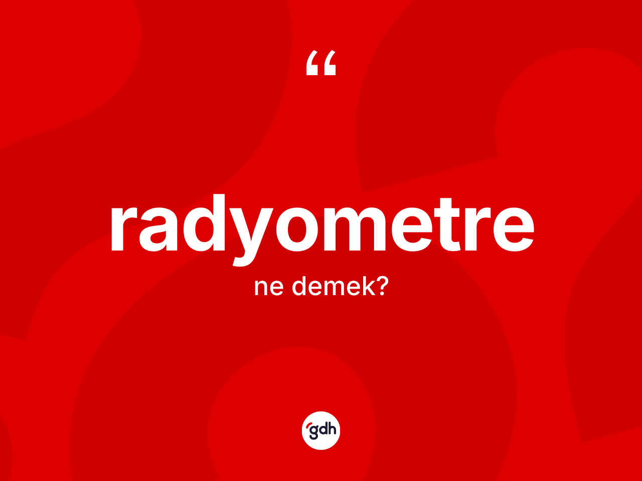 Radyometre kelimesinin tanımı nedir? Radyometre kelimesinin TDK'ya göre açıklaması nedir?