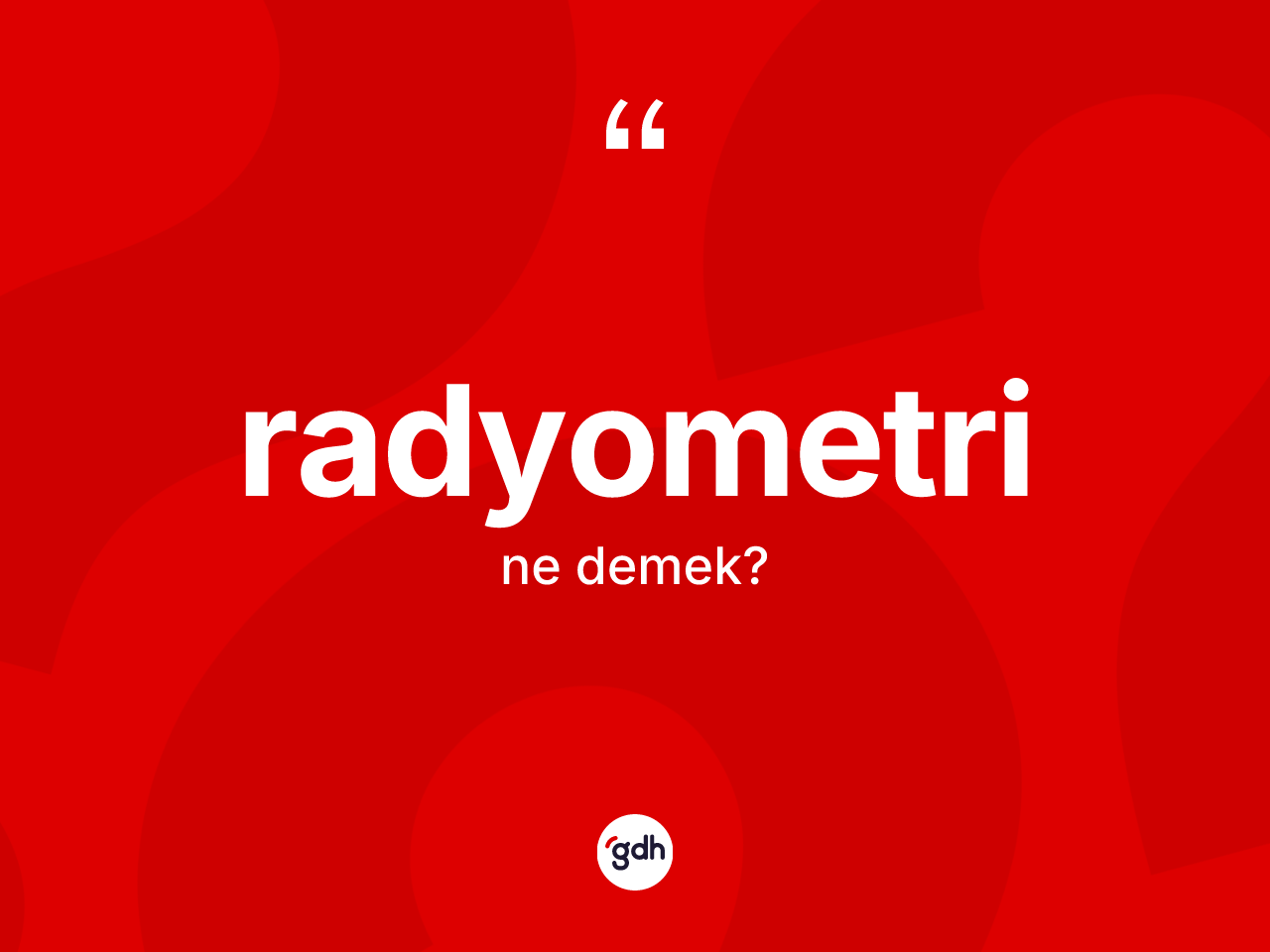 Radyometri kelimesinin anlamı nedir? Radyometrinin halk arasındaki kullanımı nasıldır?