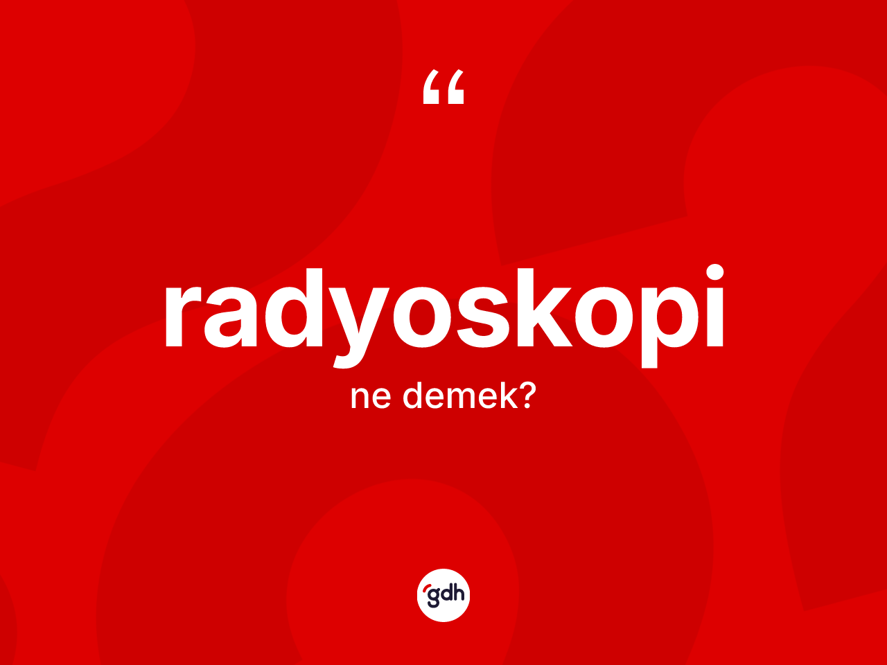 Radyoskopi ne demek? Radyoskopinin TDK'ya göre anlamı nedir?