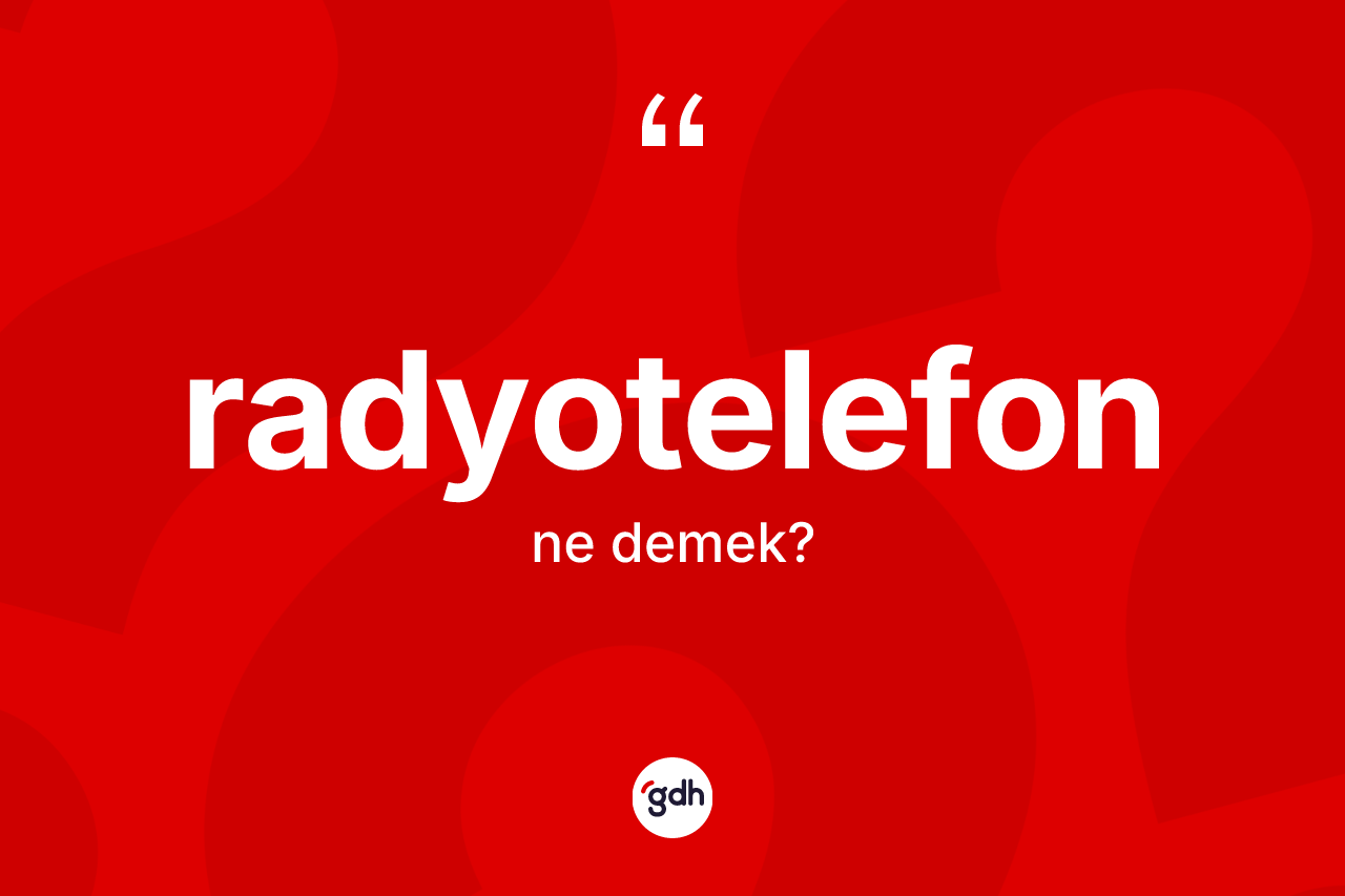 Radyotelefon kelimesi ne demek? Radyotelefonun TDK'ya göre anlamı nedir?