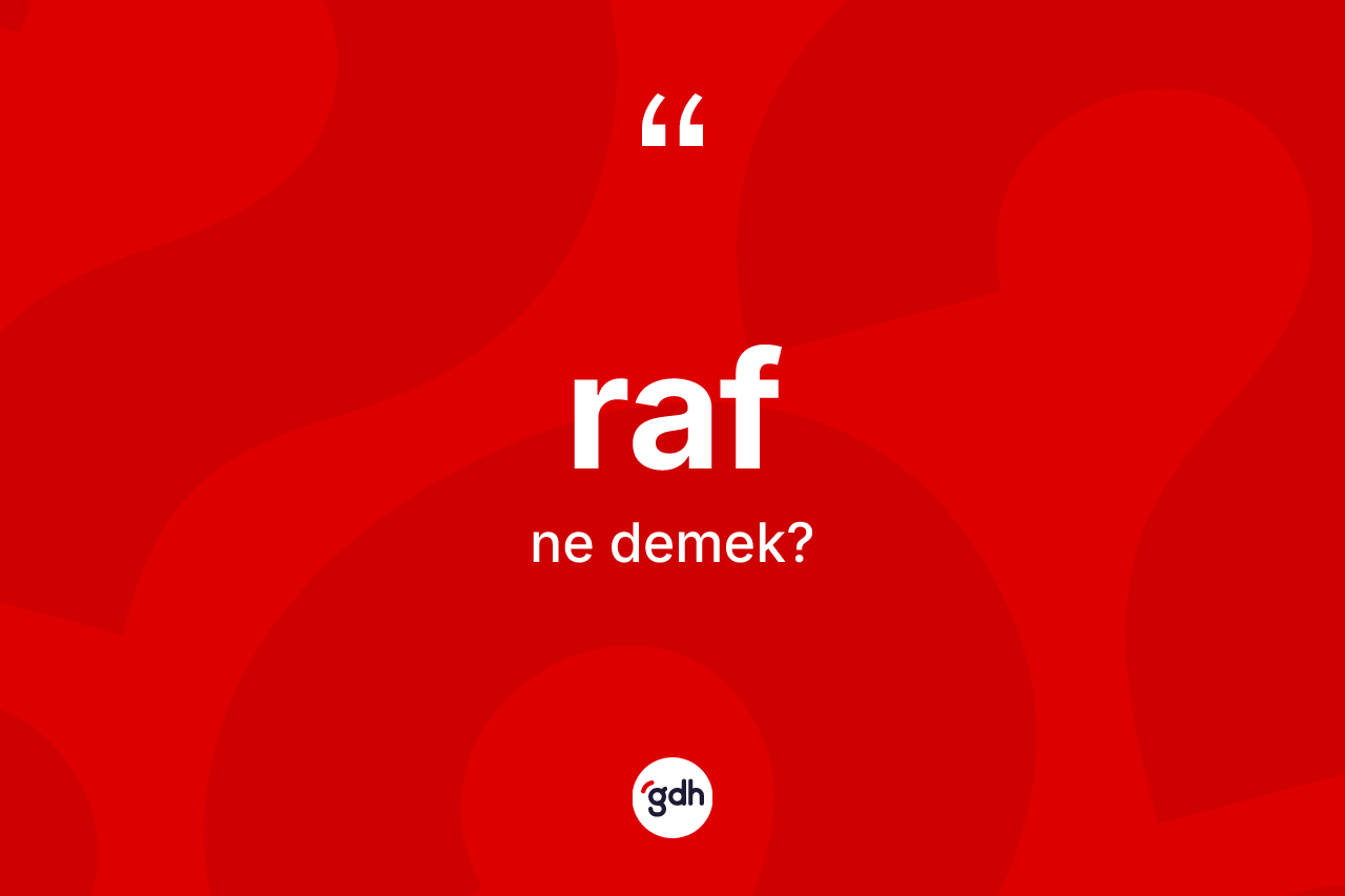 Raf ne anlama gelir? Rafın TDK'ya göre anlamı nedir?
