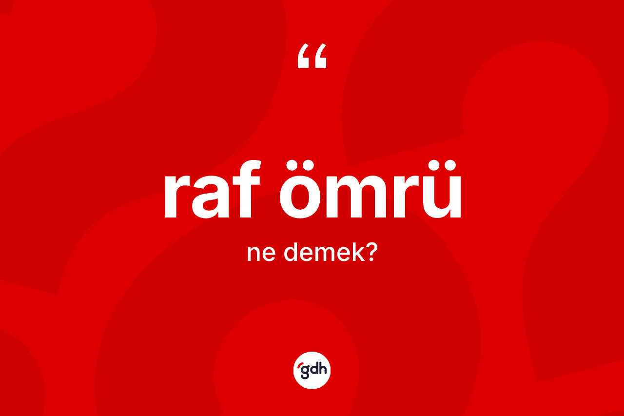 Raf ömrü kelimesinin anlamı nedir? Raf ömrünün sözlükteki anlamı nedir?