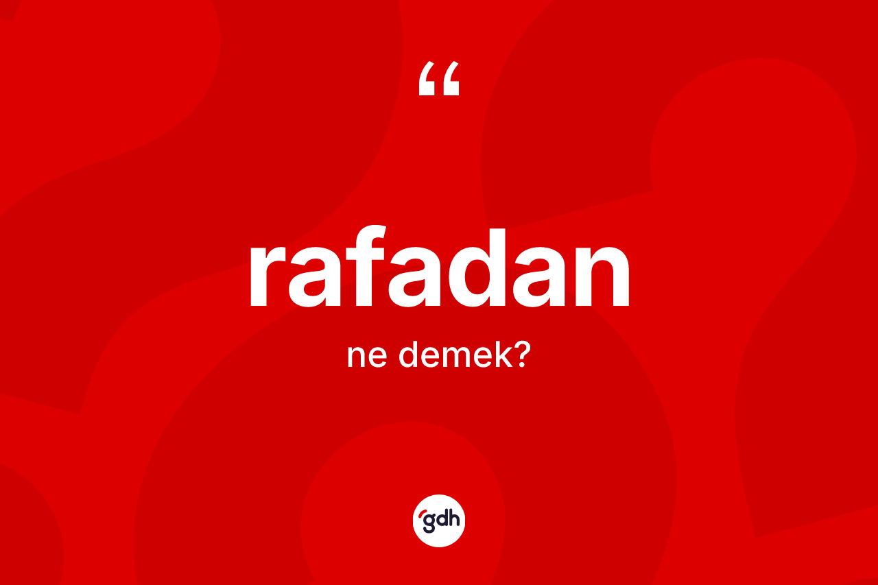 Rafadan kelimesinin sözlükteki tanımı nedir? Rafadanın halk arasındaki kullanımı nasıldır?