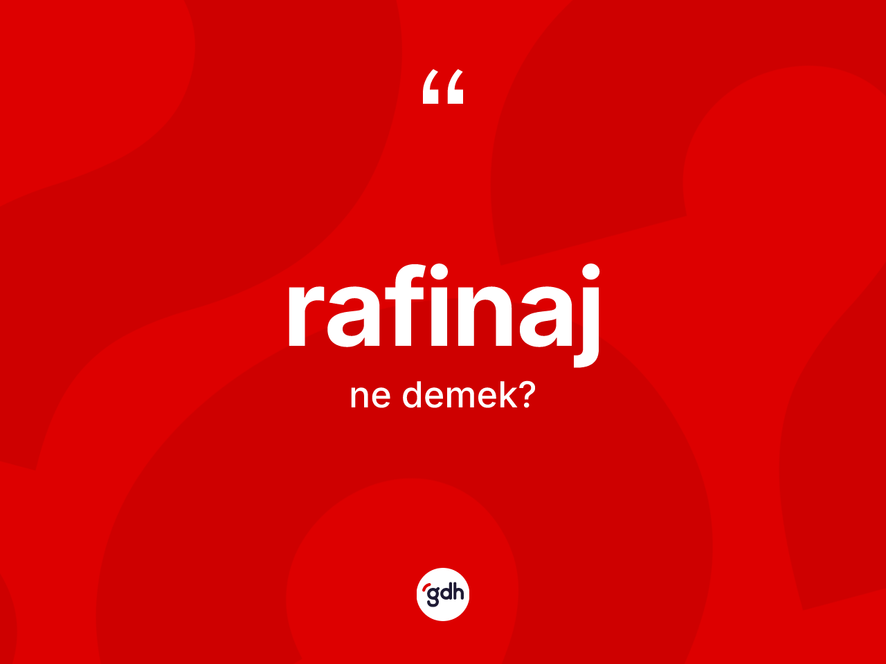 Rafinaj kelimesi nedir? Rafinajın sözlükteki anlamı nedir?