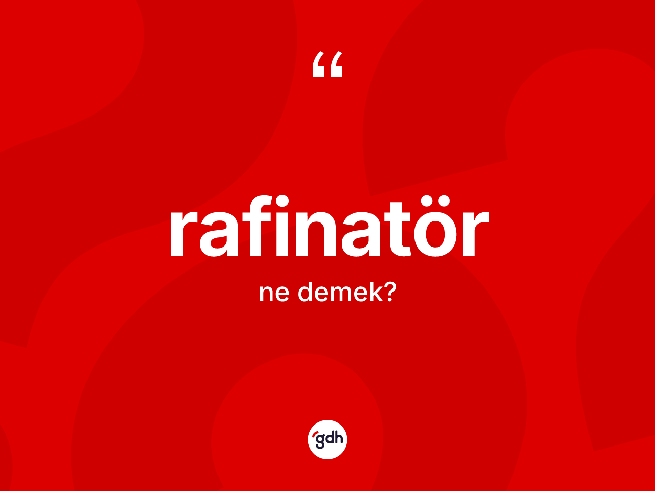 Rafinatör kelimesi ne demek? Rafinatörün TDK'ya göre anlamı nedir?