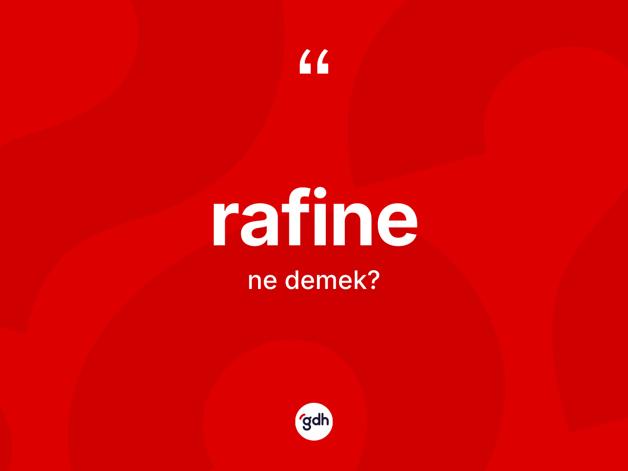 Rafine ne demek? Rafinenin sözlükteki anlamı nedir?