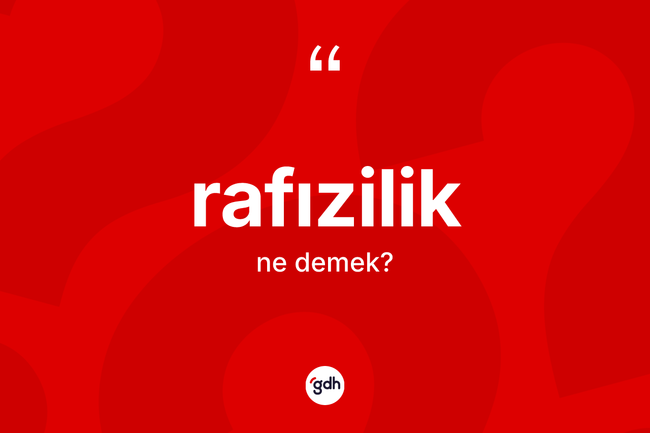 Rafızilik kelimesi ne anlama gelir? Rafızilik'in TDK'ya göre anlamı nedir?