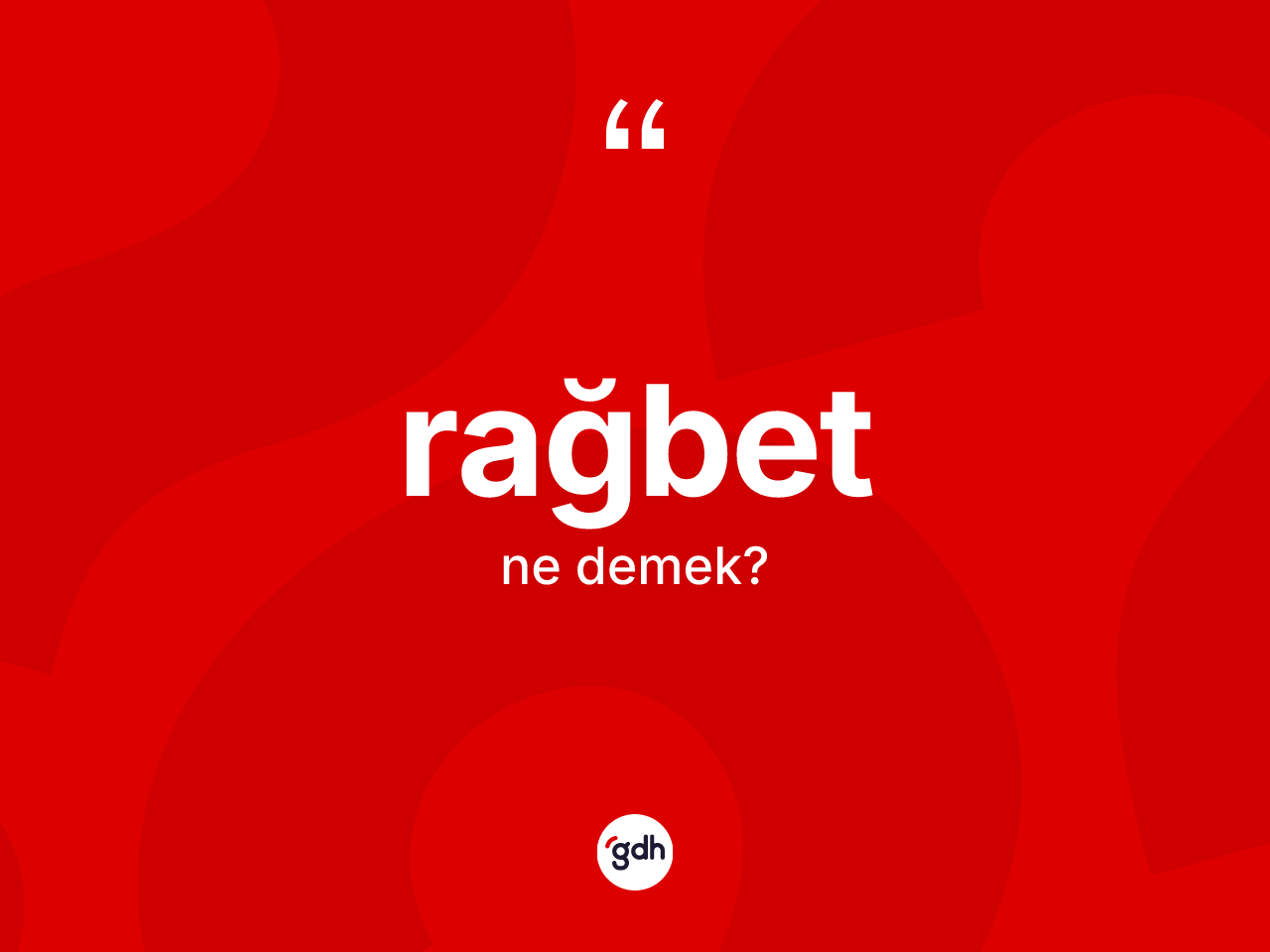 Rağbet ne anlama gelir? Rağbetin sözlükteki anlamı nedir?