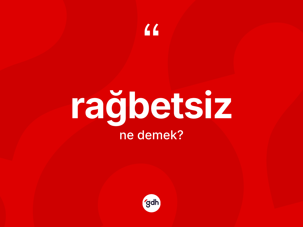 Rağbetsiz kelimesinin tanımı nedir? Rağbetsiz kelimesinin TDK anlamı nedir?