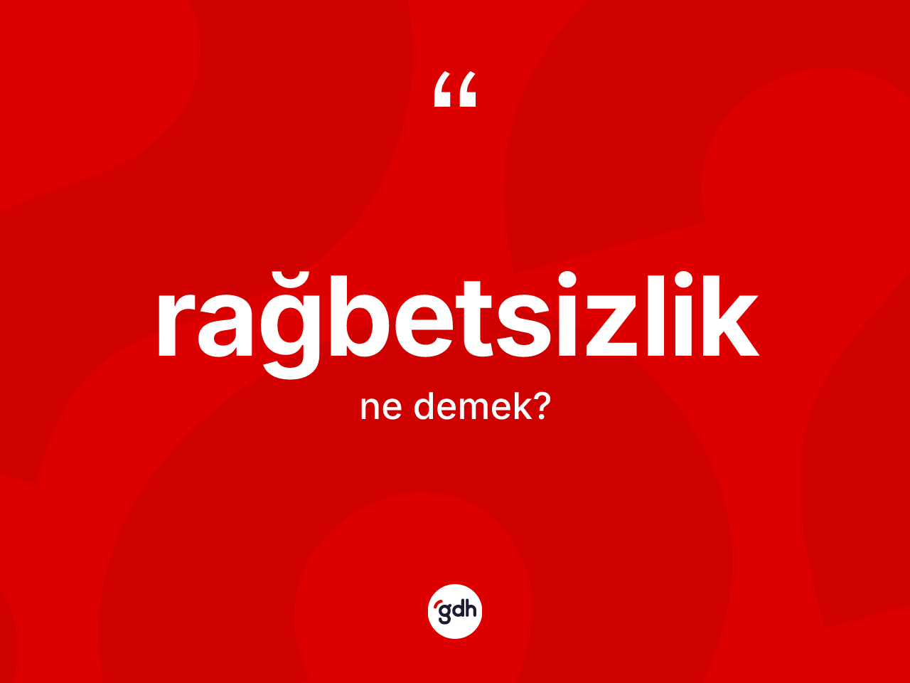 Rağbetsizlik kelimesinin tanımı nedir? Rağbetsizliğin halk arasındaki kullanımı nasıldır?