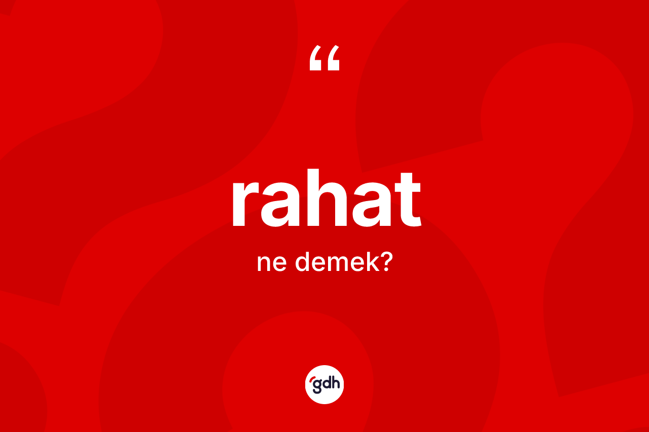 Rahat nedir? Rahatın halk arasındaki kullanımı nasıldır?