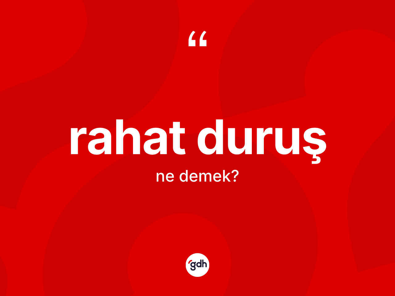 Rahat duruş kelimesinin anlamı nedir? Rahat duruşun TDK'ya göre anlamı nedir?