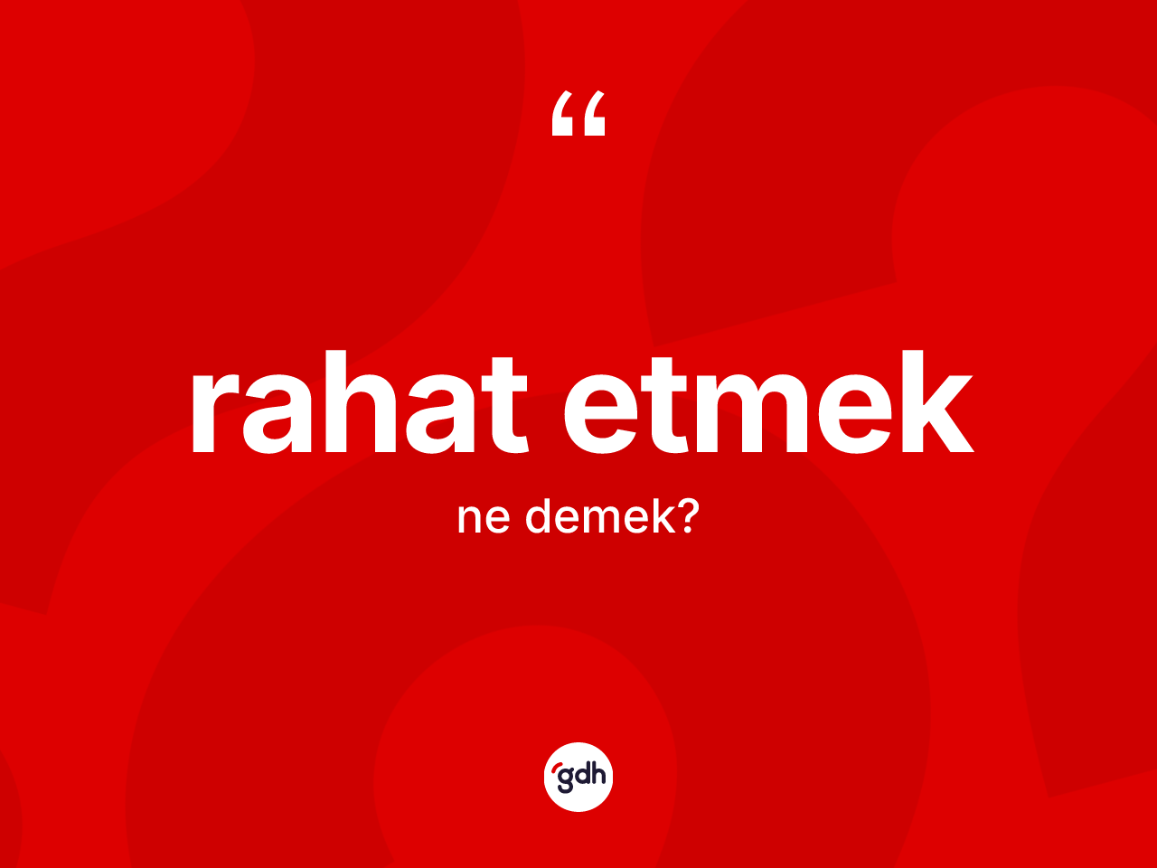 Rahat etmek ne anlama gelir? Rahat etmek ifadesinin TDK anlamı nedir?
