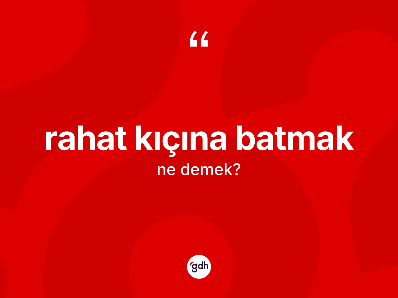 Rahat kıçına batmak ifadesinin kısaca anlamı nedir? Rahat kıçına batmak ifadesinin TDK'ya göre açıklaması nedir?