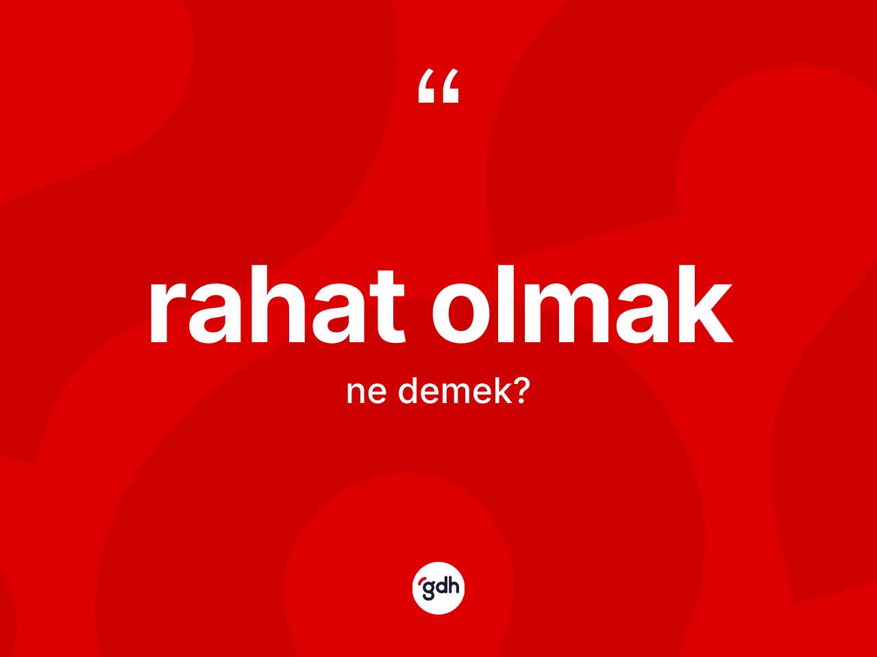 Rahat olmak ifadesinin tanımı nedir? Rahat olmak sözünün TDK anlamı nedir?