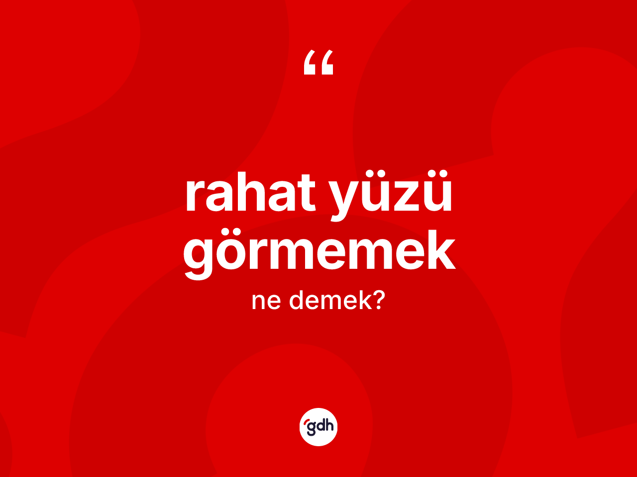 Rahat yüzü görmemek nedir? Rahat yüzü görmemek ifadesinin sözlük anlamı nedir?