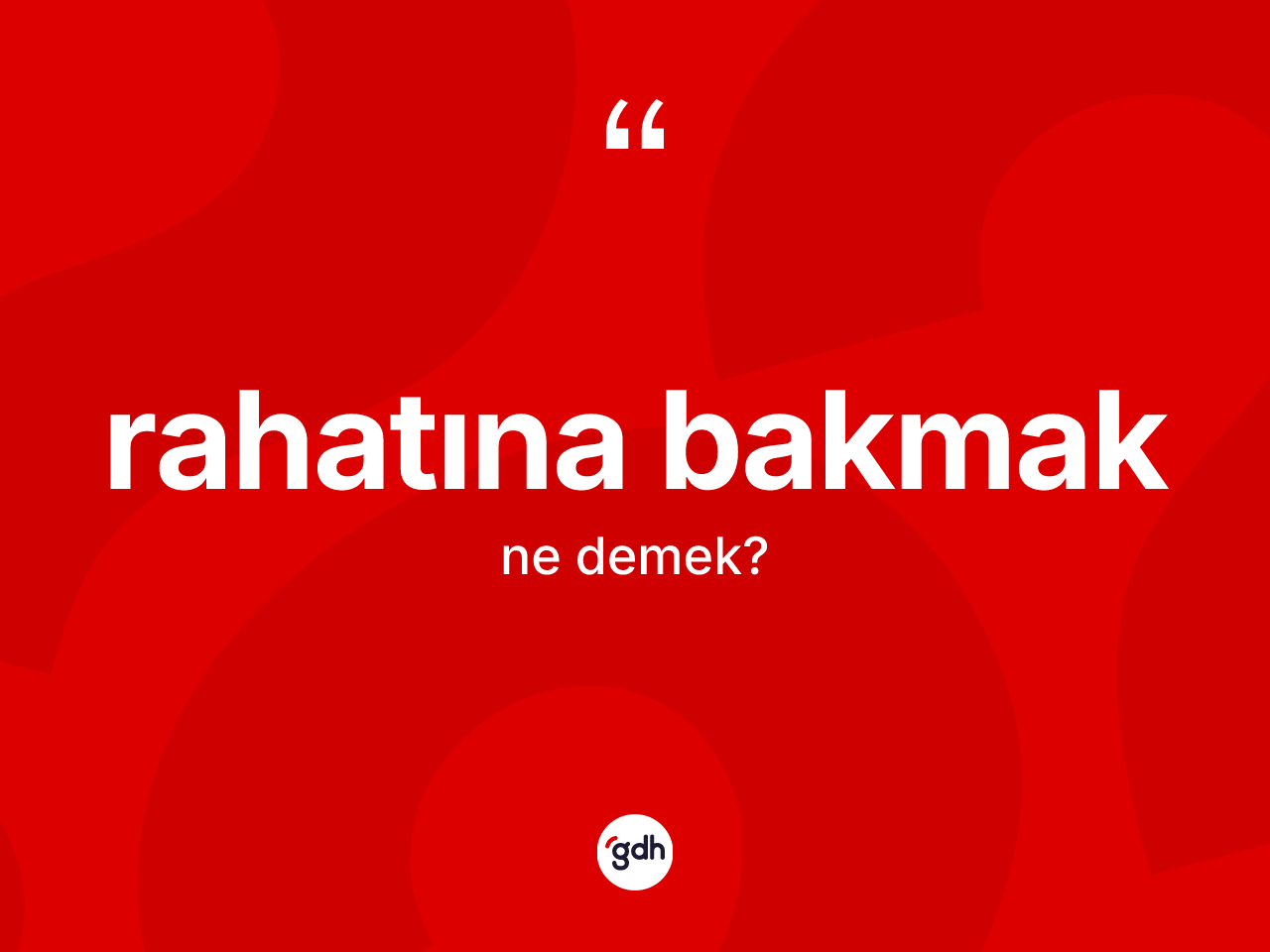 Rahatına bakmak ifadesinin kısaca tanımı nedir? Rahatına bakmak ifadesi hangi durumlarda kullanılır