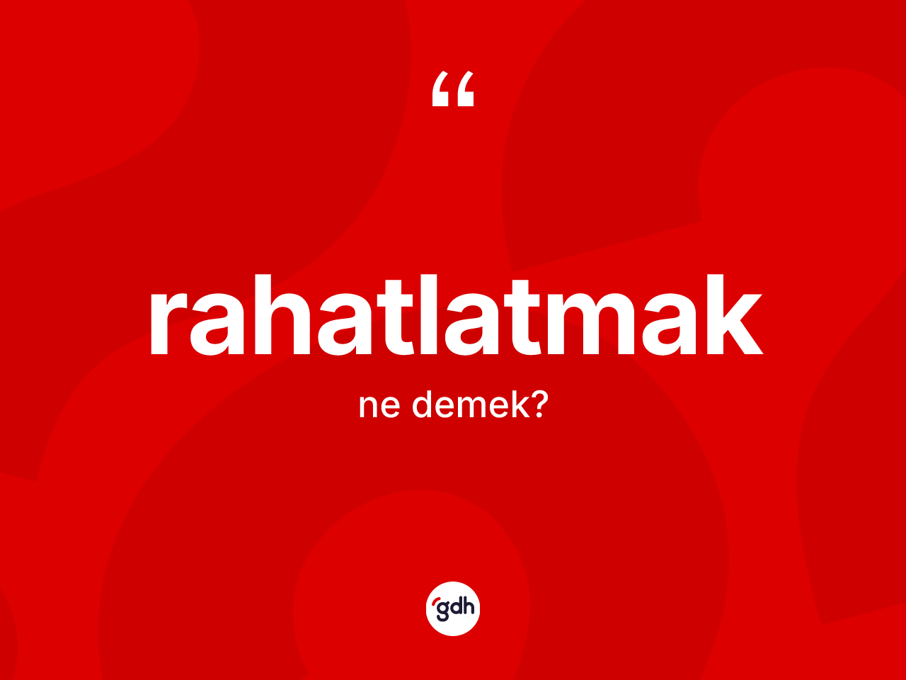 Rahatlatmak kelimesi ne anlama gelir? Rahatlatmak kelimesinin TDK anlamı nedir?