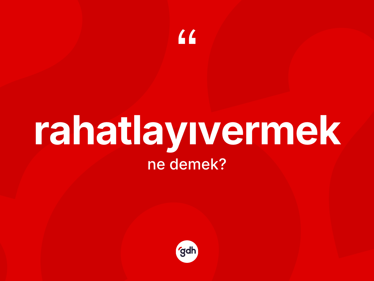 Rahatlayıvermek kelimesi nedir? Rahatlayıvermek kelimesinin özellikleri nelerdir?