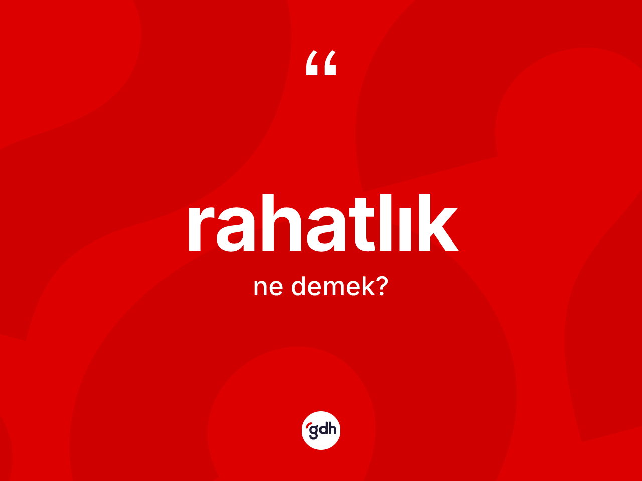 Rahatlık kelimesinin sözlükteki tanımı nedir? Rahatlığın sözlükteki anlamı nedir?
