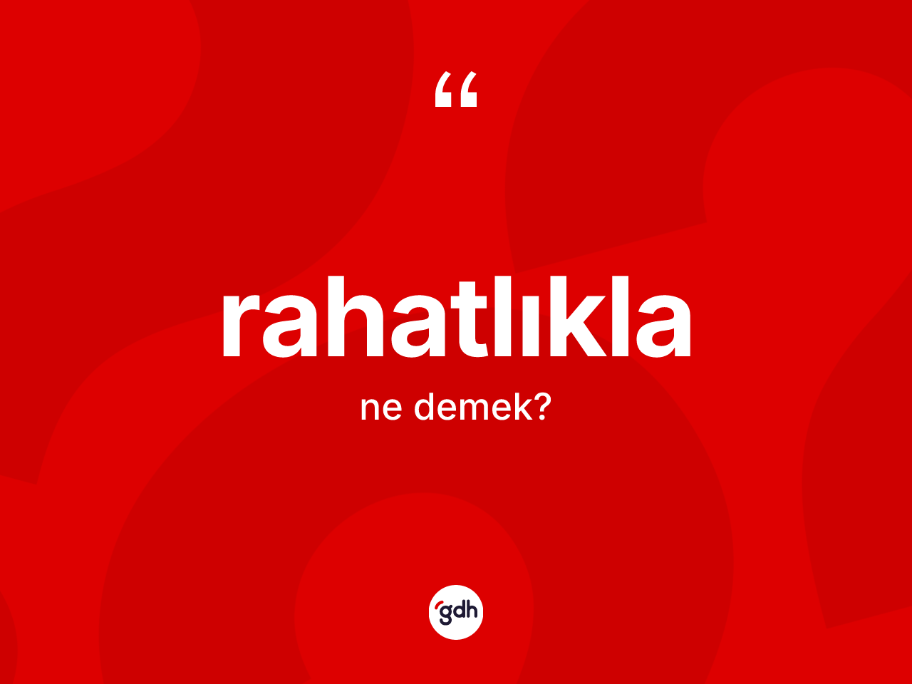 Rahatlıkla nedir? Rahatlıklanın kısaca tanımı nedir?