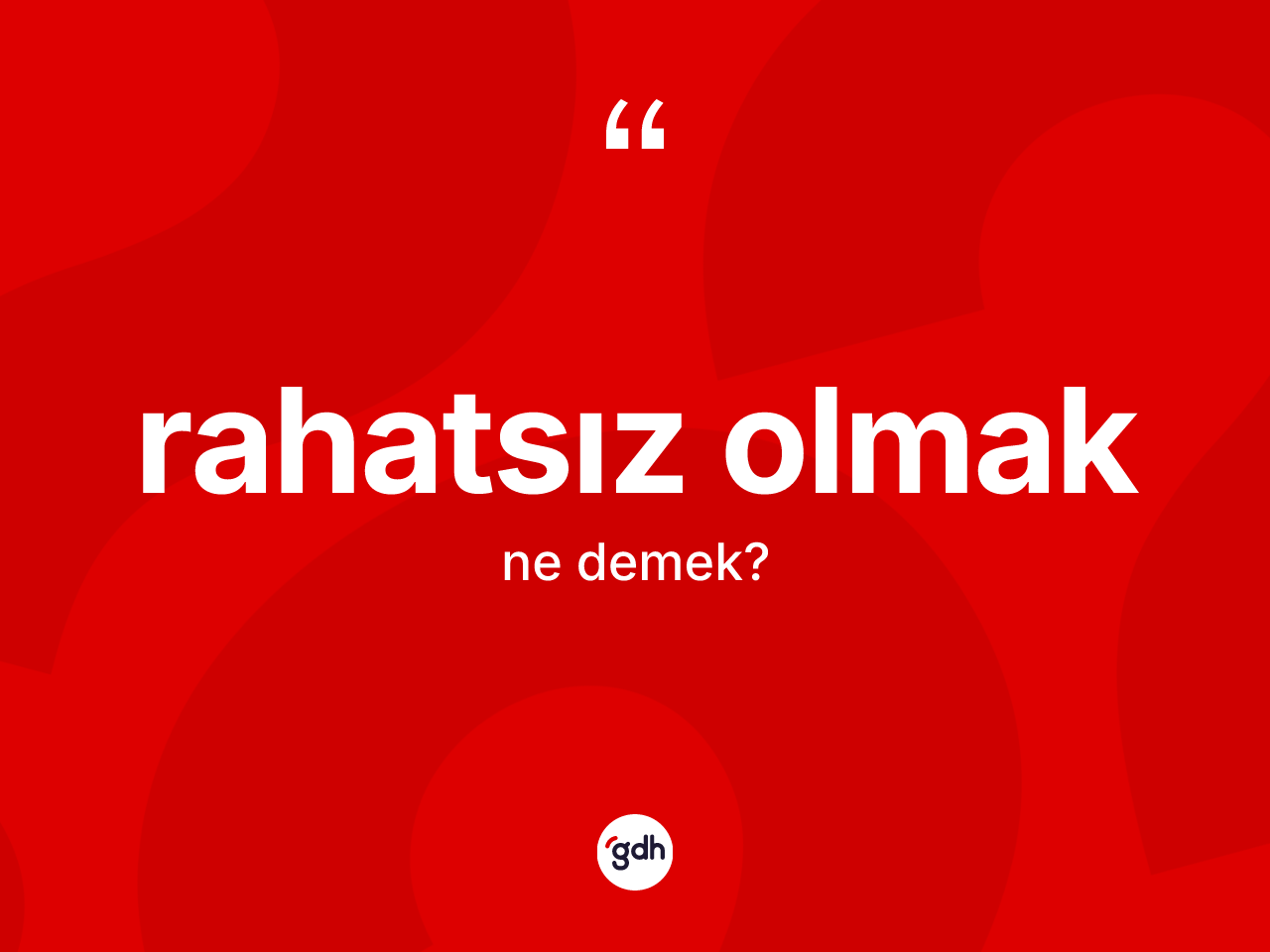 Rahatsız olmak sözü ne demektir? Rahatsız olmak ifadesinin TDK anlamı nedir?