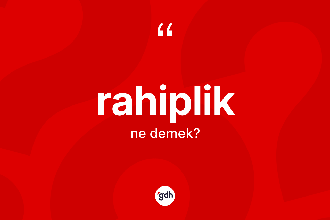 Rahiplik kelimesinin sözlükteki tanımı nedir? Rahiplik kelimesinin özellikleri nelerdir?