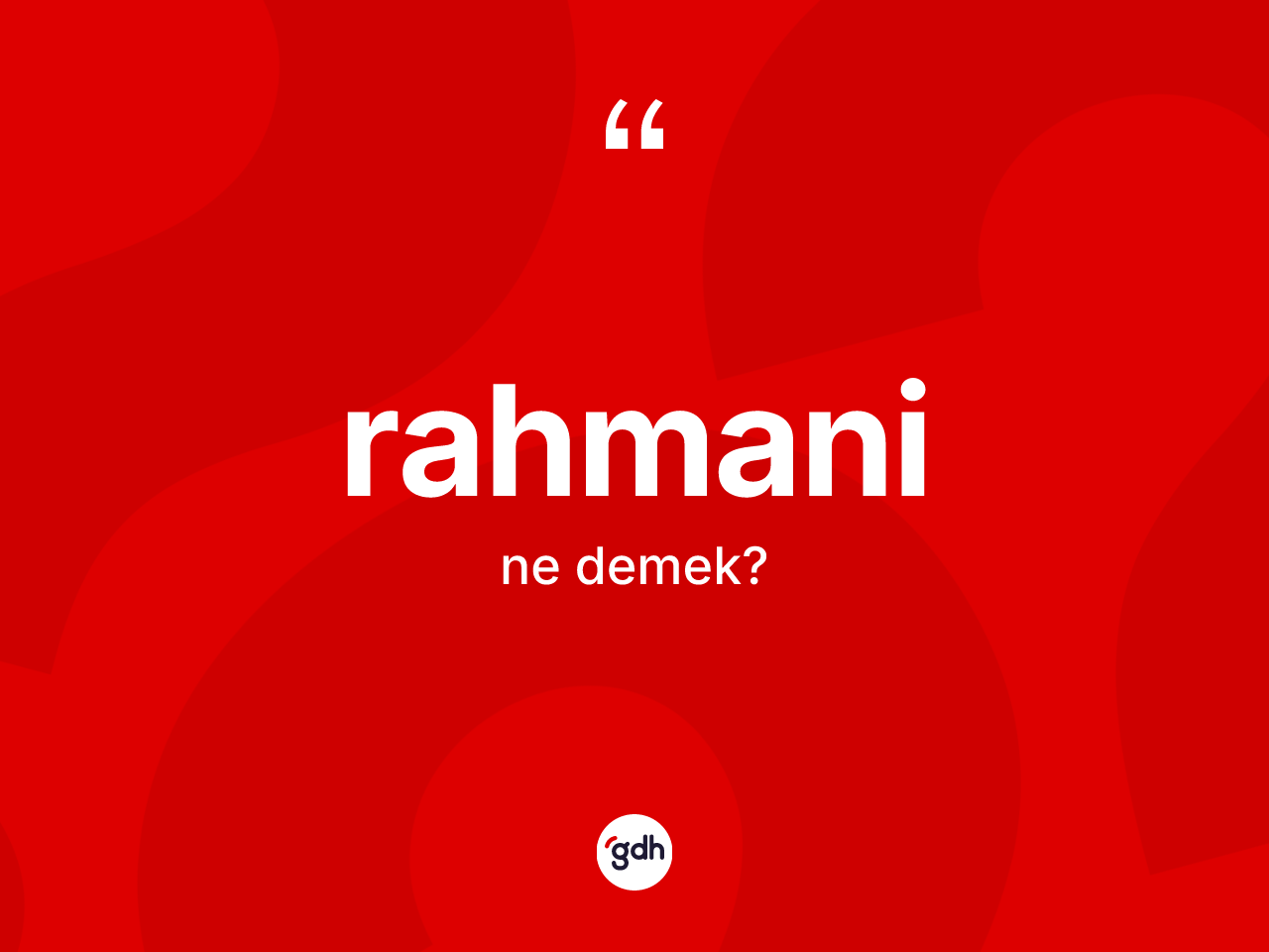 Rahmani nedir? Rahmaninin TDK'ya göre anlamı nedir?