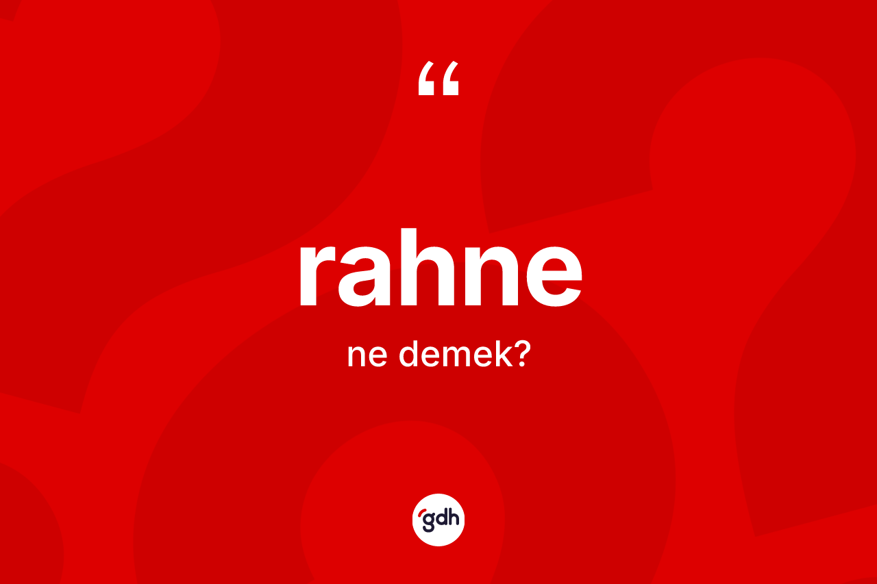 Rahne kelimesinin anlamı nedir? Rahnenin TDK'ya göre anlamı nedir?