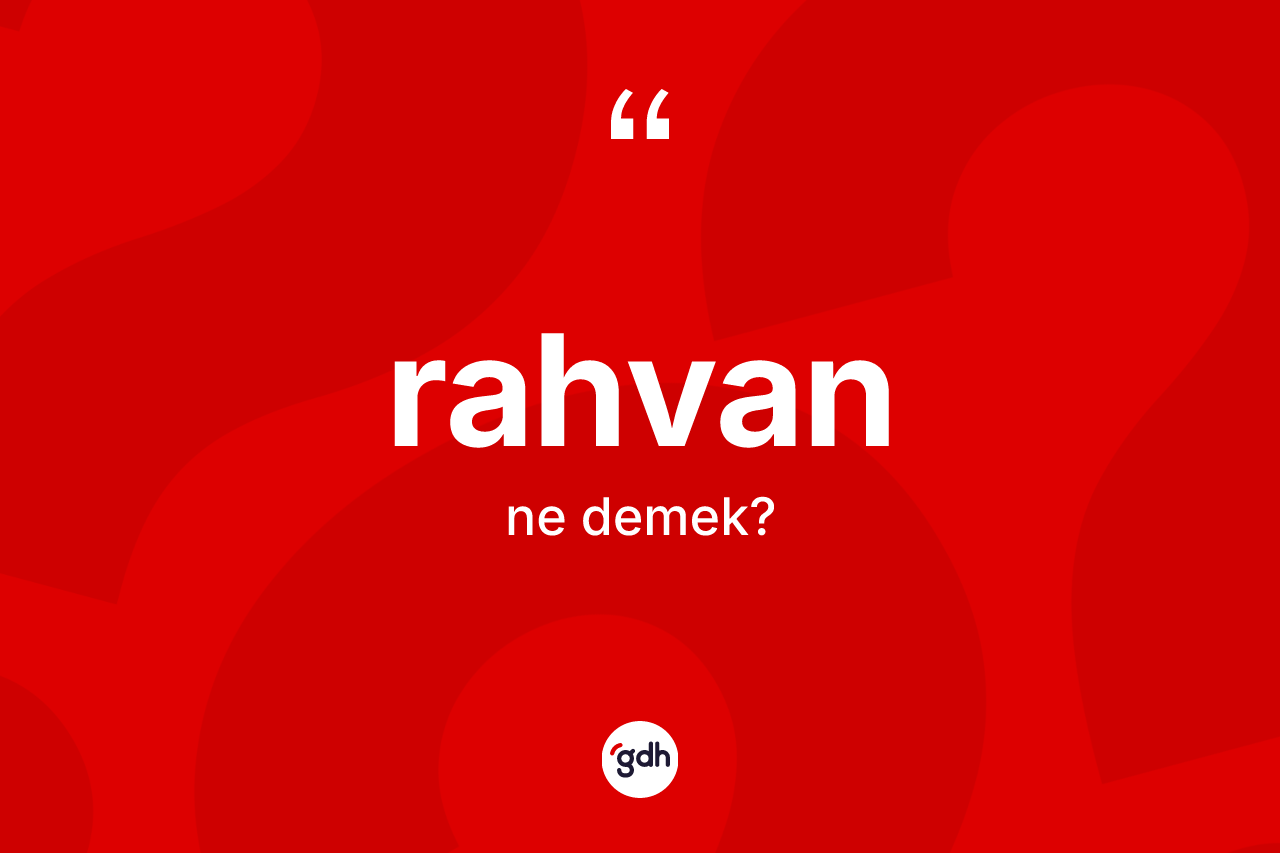 Rahvan kelimesinin tanımı nedir? Rahvan kelimesinin kaç farklı anlamı var?