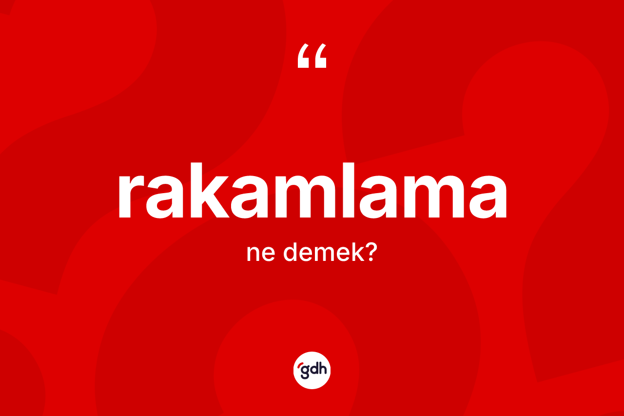 Rakamlama kelimesi nedir? Rakamlamanın kısaca tanımı nedir?