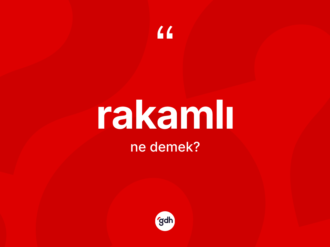 Rakamlı kelimesinin anlamı nedir? Rakamlının sözlükteki anlamı nedir?