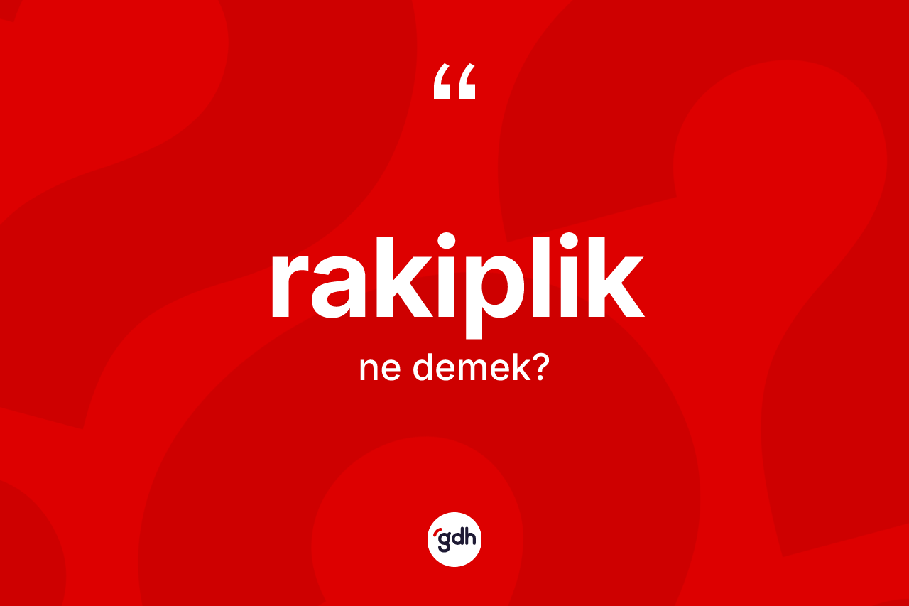 Rakiplik kelimesi ne demek? Rakiplik kelimesinin TDK'ya göre açıklaması nedir?