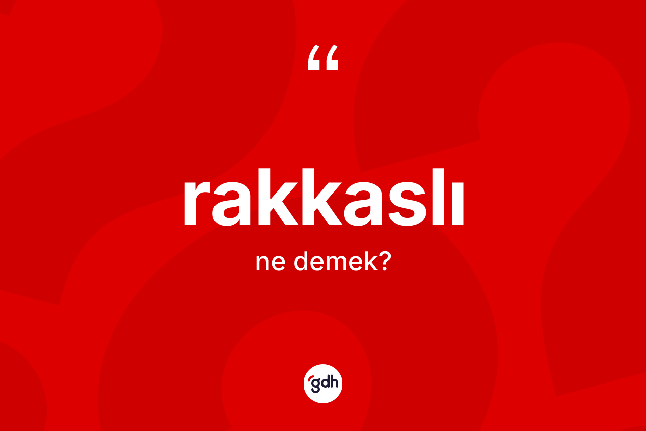 Rakkaslı nedir? Rakkaslının TDK'ya göre anlamı nedir?