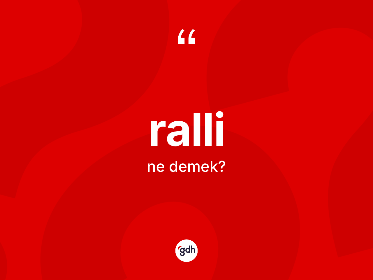 Ralli ne anlama gelir? Rallinin TDK'ya göre anlamı nedir?