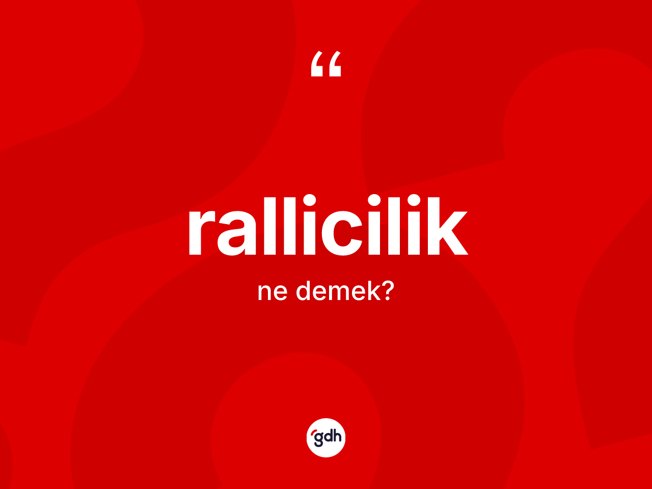 Rallicilik ne demek? Ralliciliğin TDK'ya göre anlamı nedir?