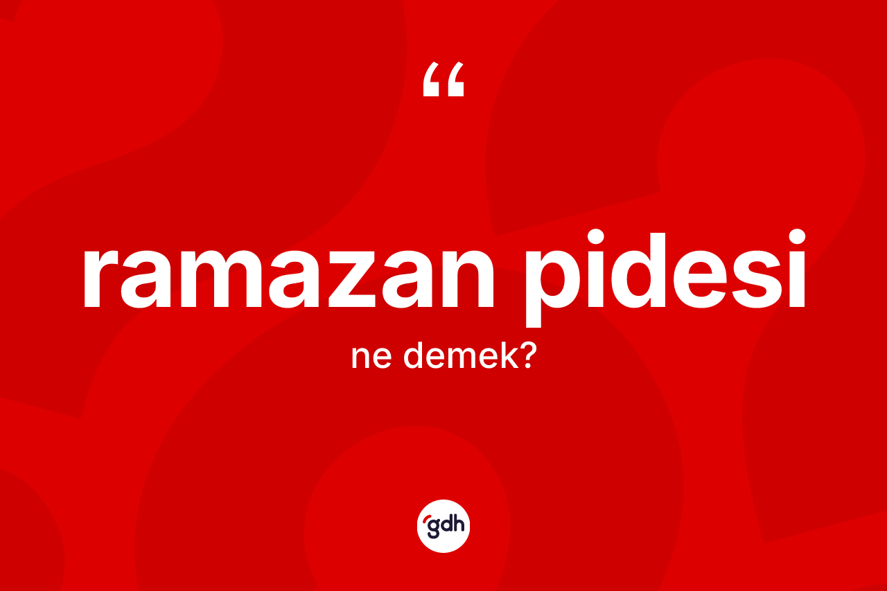 Ramazan pidesi kelimesi ne anlama gelir? Ramazan pidesinin halk arasındaki kullanımı nasıldır?