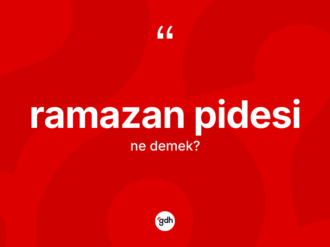 Ramazan pidesi kelimesi ne anlama gelir? Ramazan pidesinin halk arasındaki kullanımı nasıldır?