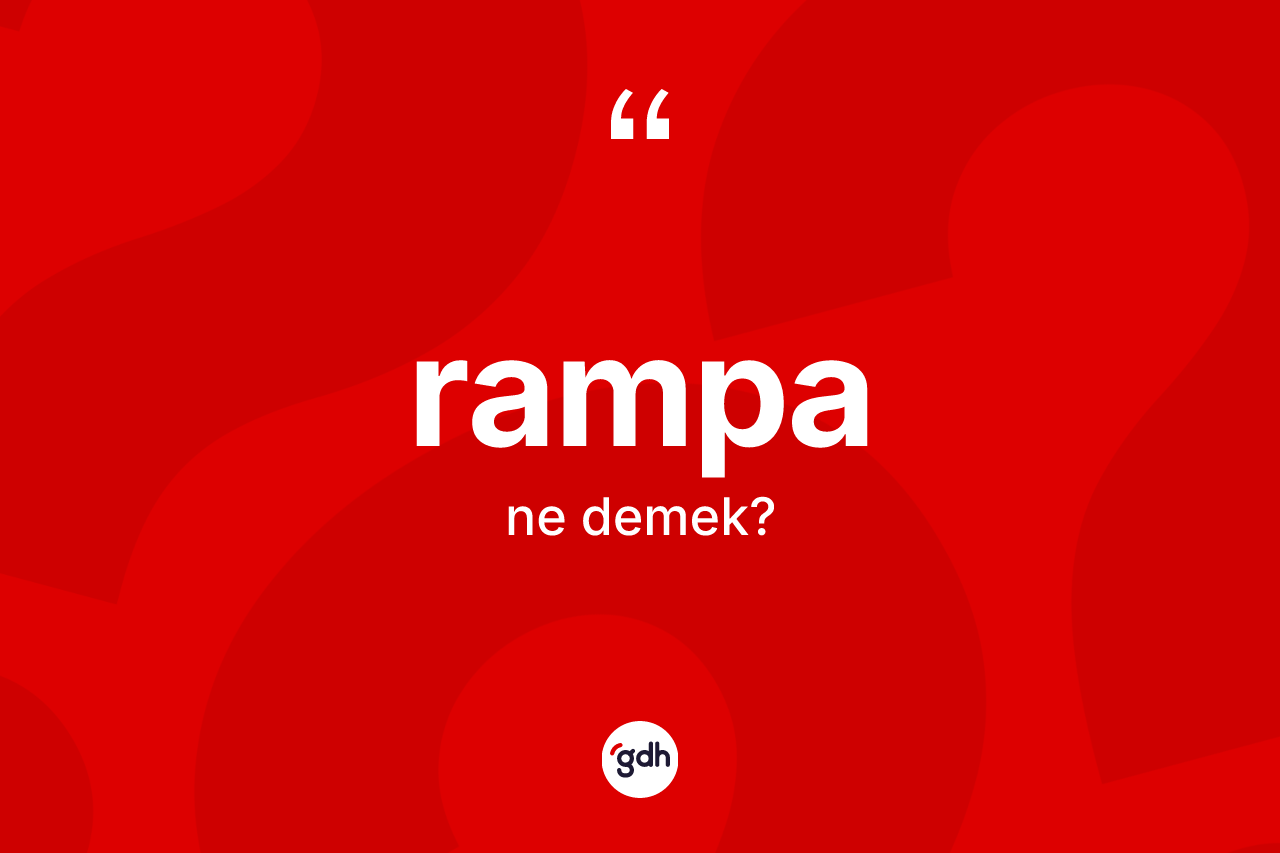 Rampa ne demek? Rampa kelimesinin TDK'ya göre açıklaması nedir?