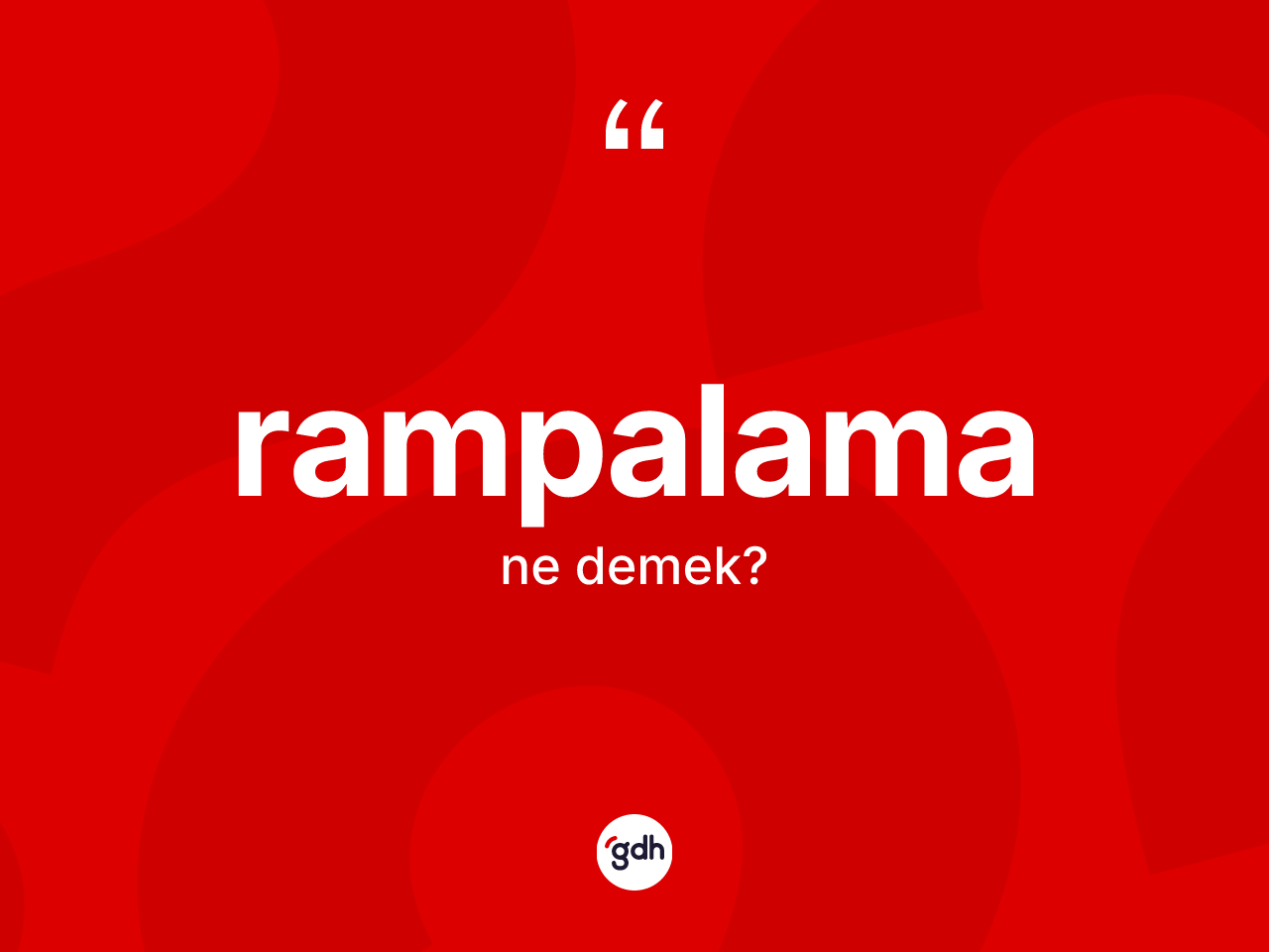 Rampalama kelimesinin tanımı nedir? Rampalamanın TDK'ya göre anlamı nedir?