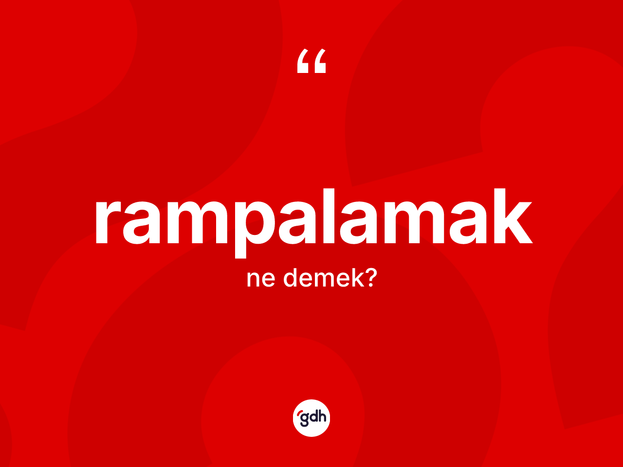 Rampalamak kelimesi ne demek? Rampalamak kelimesinin kaç farklı anlamı var?