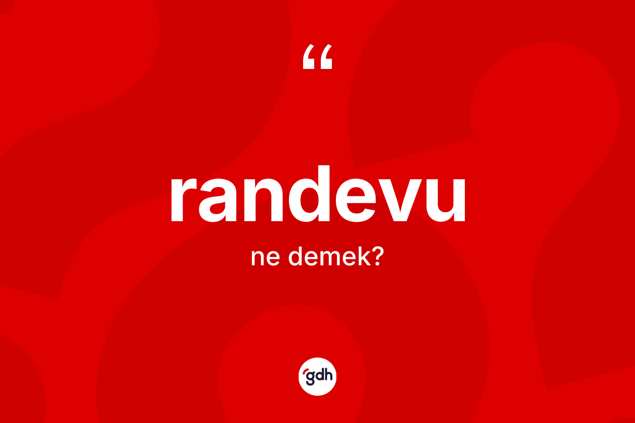 Randevu kelimesinin tanımı nedir? Randevunun halk arasındaki kullanımı nasıldır?