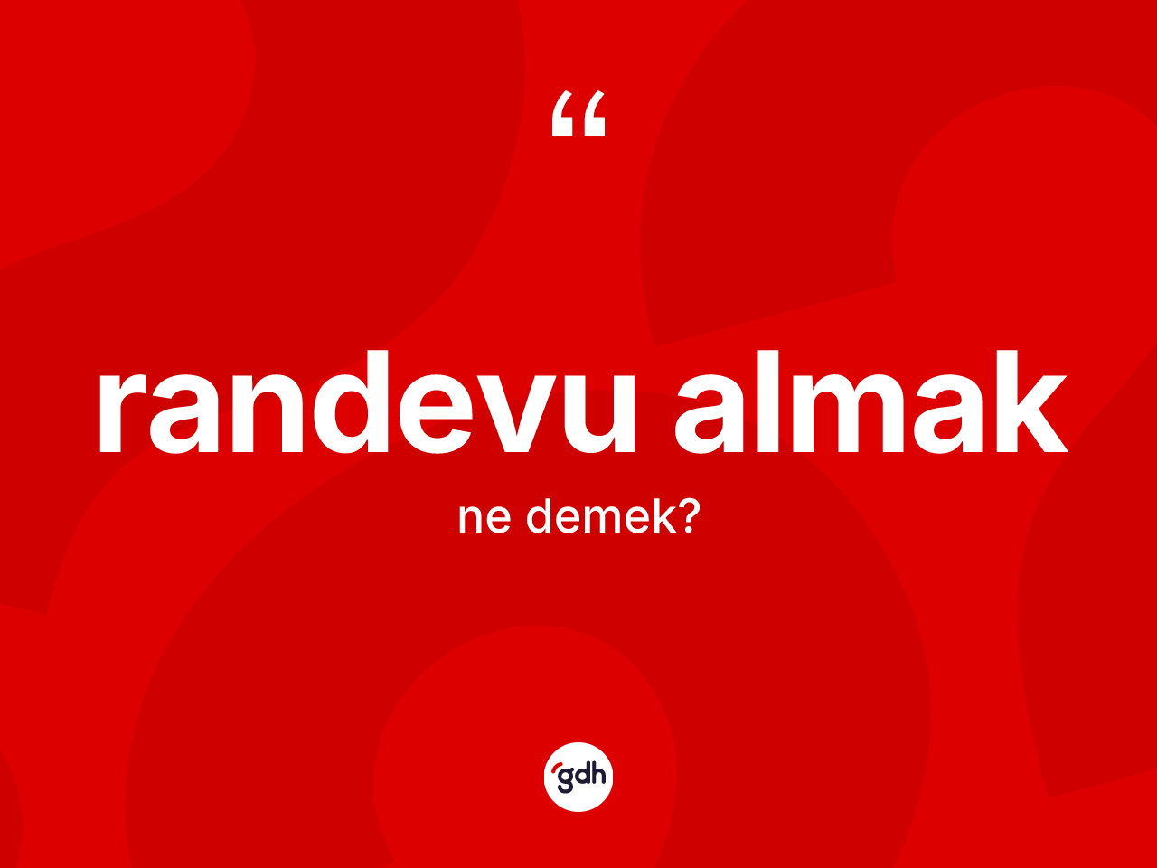 Randevu almak ifadesinin tanımı nedir? Randevu almak ifadesi hangi durumlarda kullanılır